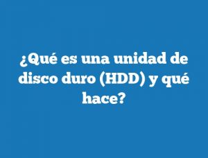 ¿Qué es una unidad de disco duro (HDD) y qué hace?