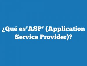 ¿Qué es’ASP’ (Application Service Provider)?