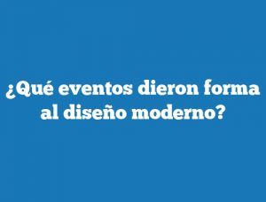 ¿Qué eventos dieron forma al diseño moderno?