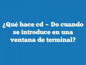 ¿Qué hace cd ~ Do cuando se introduce en una ventana de terminal?