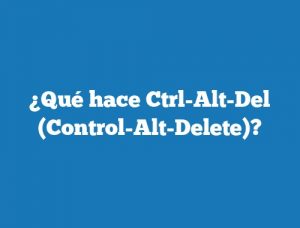 ¿Qué hace Ctrl-Alt-Del (Control-Alt-Delete)?