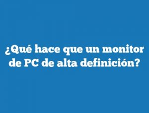 ¿Qué hace que un monitor de PC de alta definición?