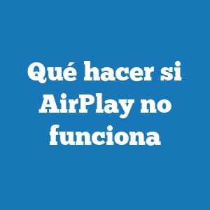 Qué hacer si AirPlay no funciona
