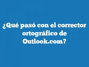 ¿Qué pasó con el corrector ortográfico de Outlook.com?