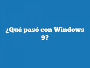 ¿Qué pasó con Windows 9?