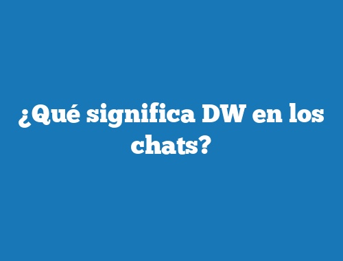 ¿Qué significa DW en los chats?