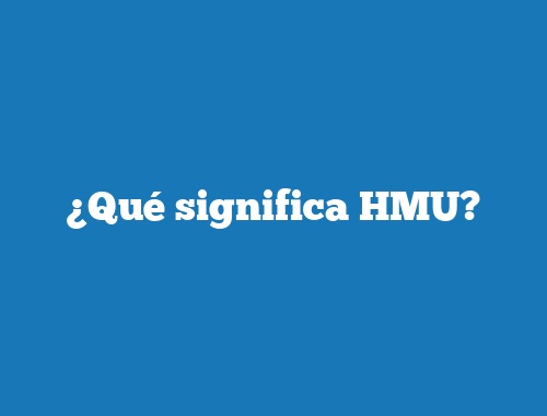 ¿Qué significa HMU?