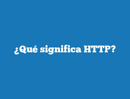 ¿Qué significa HTTP?