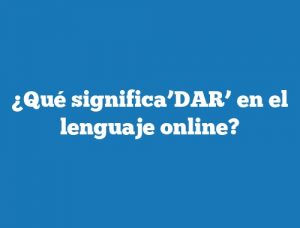 ¿Qué significa’DAR’ en el lenguaje online?