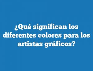 ¿Qué significan los diferentes colores para los artistas gráficos?