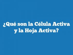 ¿Qué son la Célula Activa y la Hoja Activa?