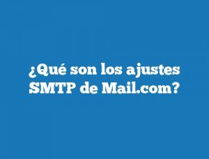 ¿Qué son los ajustes SMTP de Mail.com?