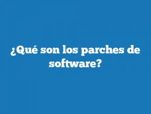 ¿Qué son los parches de software?