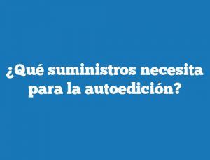 ¿Qué suministros necesita para la autoedición?