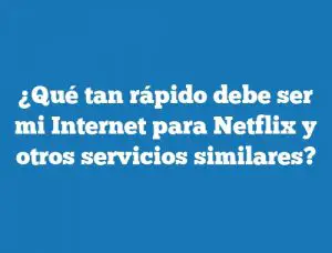 ¿Qué tan rápido debe ser mi Internet para Netflix y otros servicios similares?