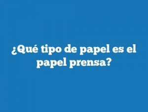 ¿Qué tipo de papel es el papel prensa?