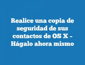 Realice una copia de seguridad de sus contactos de OS X – Hágalo ahora mismo