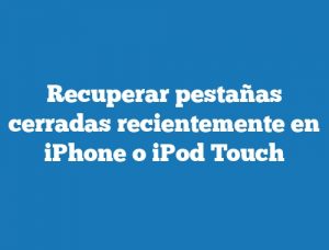 Recuperar pestañas cerradas recientemente en iPhone o iPod Touch