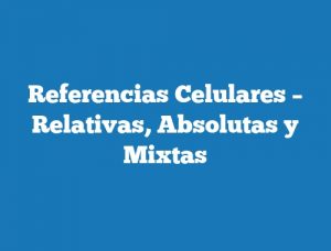 Referencias Celulares – Relativas, Absolutas y Mixtas