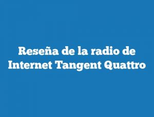 Reseña de la radio de Internet Tangent Quattro