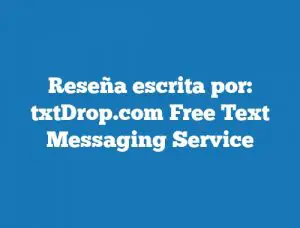 Reseña escrita por: txtDrop.com Free Text Messaging Service
