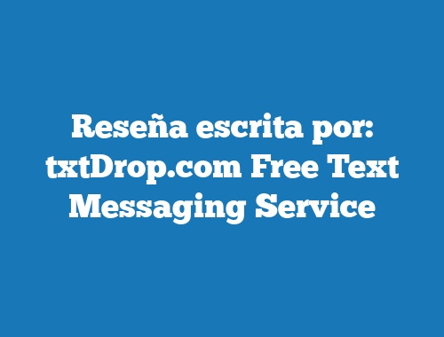 Reseña escrita por: txtDrop.com Free Text Messaging Service