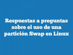 Respuestas a preguntas sobre el uso de una partición Swap en Linux