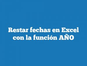 Restar fechas en Excel con la función AÑO