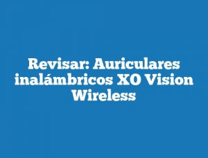 Revisar: Auriculares inalámbricos XO Vision Wireless