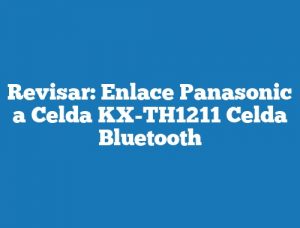 Revisar: Enlace Panasonic a Celda KX-TH1211 Celda Bluetooth