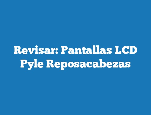 Revisar: Pantallas LCD Pyle Reposacabezas