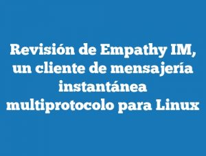 Revisión de Empathy IM, un cliente de mensajería instantánea multiprotocolo para Linux