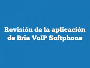 Revisión de la aplicación de Bria VoIP Softphone