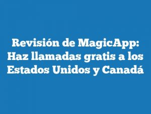 Revisión de MagicApp: Haz llamadas gratis a los Estados Unidos y Canadá