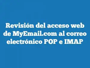 Revisión del acceso web de MyEmail.com al correo electrónico POP e IMAP
