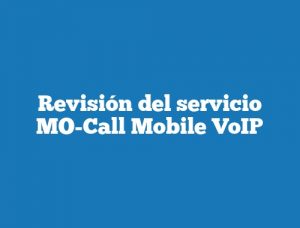 Revisión del servicio MO-Call Mobile VoIP