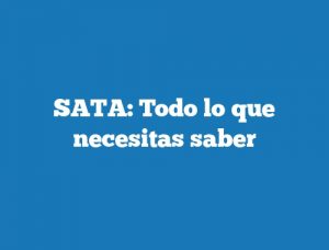 SATA: Todo lo que necesitas saber