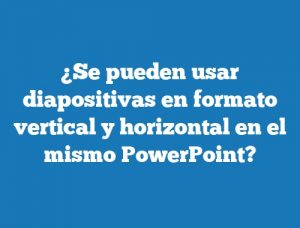¿Se pueden usar diapositivas en formato vertical y horizontal en el mismo PowerPoint?