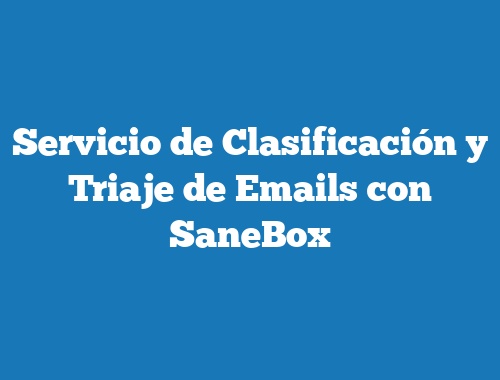 Servicio de Clasificación y Triaje de Emails con SaneBox