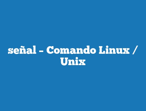 señal – Comando Linux / Unix