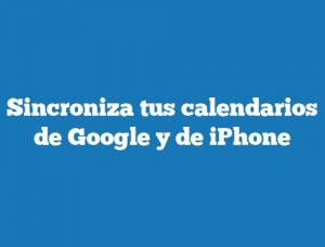 Sincroniza tus calendarios de Google y de iPhone