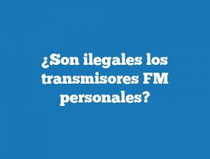 ¿Son ilegales los transmisores FM personales?