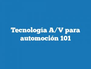 Tecnología A/V para automoción 101
