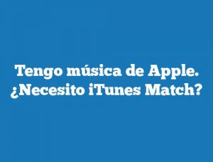 Tengo música de Apple. ¿Necesito iTunes Match?