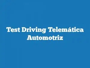 Test Driving Telemática Automotriz