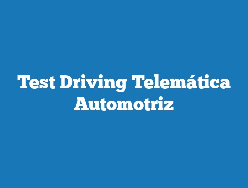 Test Driving Telemática Automotriz