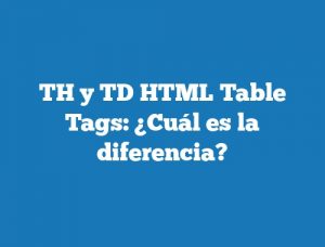 TH y TD HTML Table Tags: ¿Cuál es la diferencia?