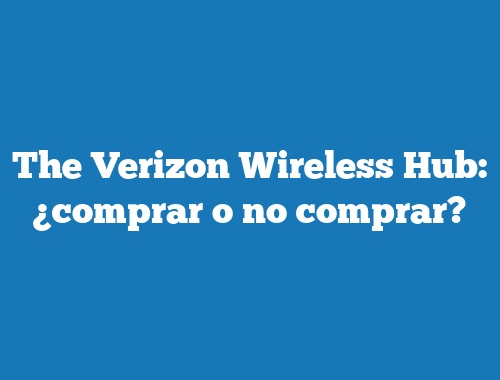 The Verizon Wireless Hub: ¿comprar o no comprar?