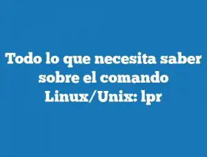 Todo lo que necesita saber sobre el comando Linux/Unix: lpr