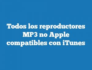Todos los reproductores MP3 no Apple compatibles con iTunes